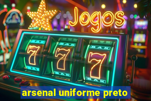 arsenal uniforme preto